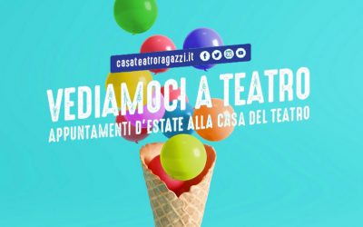 Vediamoci a teatro! Gli appuntamenti estivi di Casa Teatro Ragazzi e Giovani